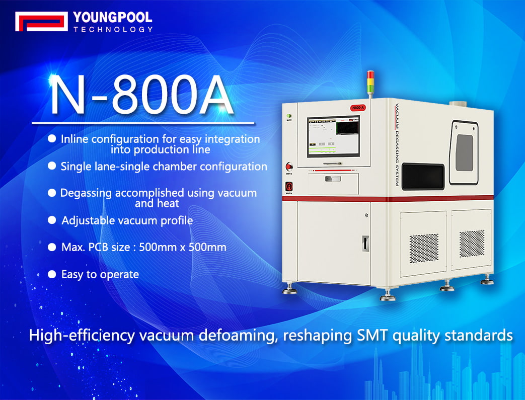 Desgasificación al vacío de alta eficiencia: redefiniendo los estándares de calidad SMT - Solución de máquina desgasificadora al vacío N-800A de Youngpool Technology